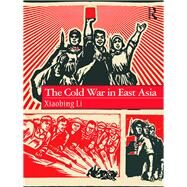 The Cold War in East Asia by Li; Xiaobing, 9781138651807