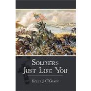 Soldiers Just Like You by O'Grady, Kelly J., 9781453781807