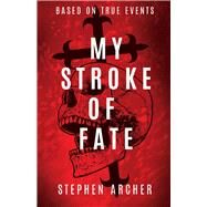 My Stroke of Fate by Archer, Stephen, 9781543941807