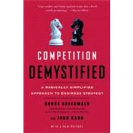 Competition Demystified : A Radically Simplified Approach to Business Strategy by Greenwald, Bruce C.; Kahn, Judd, 9781591841807