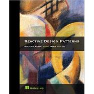 Reactive Design Patterns by Kuhn, Roland; Hanafee, Brian (CON); Allen, Jamie (CON); Boner, Jonas, 9781617291807