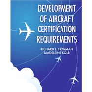 Development of Aircraft Certification Requirements by Newman, Richard L.; Kolb, Madeleine, 9781667861807