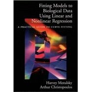 Fitting Models to Biological Data Using Linear and Nonlinear Regression A Practical Guide to Curve Fitting by Motulsky, Harvey; Christopoulos, Arthur, 9780195171808