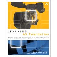 Learning AV Foundation A Hands-on Guide to Mastering the AV Foundation Framework by McCune, Bob, 9780321961808