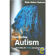 Constructing Autism: Unravelling the 'Truth' and Understanding the Social by Holmer Nadesan; Majia, 9780415321808