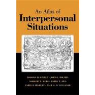 An Atlas of Interpersonal Situations by Harold H. Kelley , John G. Holmes , Norbert L. Kerr , Harry T. Reis , Caryl E. Rusbult , Paul A. M. Van Lange, 9780521011808