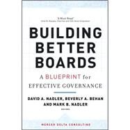 Building Better Boards A Blueprint for Effective Governance by Nadler, David A.; Behan, Beverly A.; Nadler, Mark B., 9780787981808