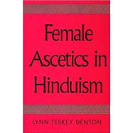 Female Ascetics in Hinduism by Denton, Lynn Teskey; Collins, Steven, 9780791461808