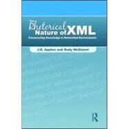 The Rhetorical Nature of XML: Constructing Knowledge in Networked Environments by Applen; J.d., 9780805861808