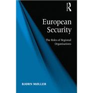 European Security: The Roles of Regional Organisations by Mller,Bjrn, 9781138261808