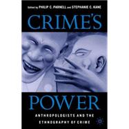 Crime's Power Anthropologists and the Ethnography of Crime by Parnell, Philip C.; Kane, Stephanie C., 9781403961808