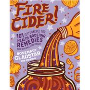Fire Cider! by Gladstar, Rosemary, 9781635861808