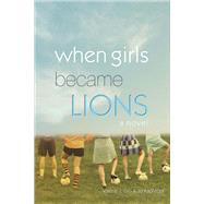 When Girls Became Lions by Gin, Valerie J.; Kadlecek, Jo, 9781682221808