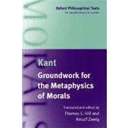 Groundwork for the Metaphysics of Morals by Kant, Immanuel; Hill, Thomas E.; Zweig, Arnulf, 9780198751809