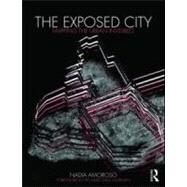The Exposed City: Mapping the Urban Invisibles by Amoroso; Nadia, 9780415551809