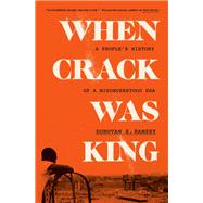 When Crack Was King: A People's History of a Misunderstood Era by Ramsey, Donovan X., 9780525511809