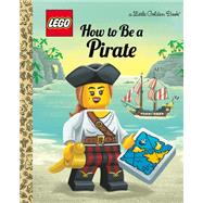How to Be a Pirate (LEGO) by Johnson, Nicole; Lewis, Josh, 9780593381809