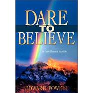 Dare to Believe by Powell, Edward, 9781600341809