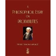 A Philosophical Essay on Probabilities by De Laplace, Pierre Simon; Truscott, Frederick Wilson; Emory, Frederick Lincoln, 9781603861809