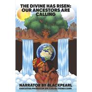 The Divine Has Risen: Our Ancestors are Calling by Pearl, Black; Campbell, Morcadei, 9781667841809