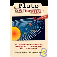 Pluto Confidential An Insider Account of the Ongoing Battles over the Status of Pluto by Maran, Stephen P.; Marschall, Laurence A., 9781933771809