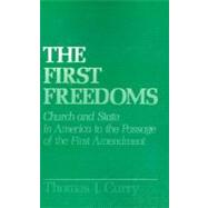 The First Freedoms Church and State in America to the Passage of the First Amendment by Curry, Thomas J., 9780195051810