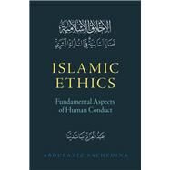 Islamic Ethics Fundamental Aspects of Human Conduct by Sachedina, Abdulaziz, 9780197581810