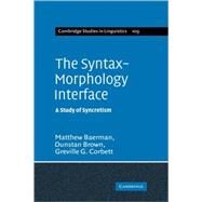 The Syntax-Morphology Interface: A Study of Syncretism by Matthew Baerman , Dunstan Brown , Greville G. Corbett, 9780521821810