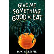 Give Me Something Good to Eat by Gillespie, D. W., 9780593651810