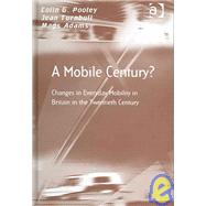 A Mobile Century?: Changes in Everyday Mobility in Britain in the Twentieth Century by Pooley,Colin G., 9780754641810