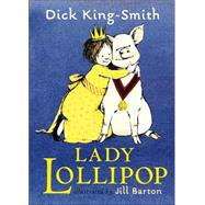 Lady Lollipop by King-Smith, Dick; Barton, Jill, 9780763621810