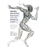 Sport, Physical Culture, and the Moving Body by Newman, Joshua I.; Thorpe, Holly; Andrews, David L., 9780813591810
