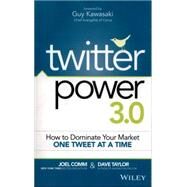 Twitter Power 3.0 How to Dominate Your Market One Tweet at a Time by Comm, Joel; Taylor, Dave; Kawasaki, Guy, 9781119021810