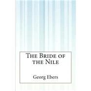 The Bride of the Nile by Ebers, Georg; Bell, Clara, 9781505291810