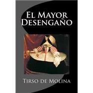El Mayor Desengano by Molina, Tirso De; Libreros, 9781507891810