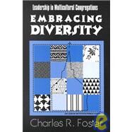 Embracing Diversity Leadership in Multicultural Congregations by Foster, Charles R., 9781566991810