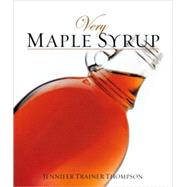 Very Maple Syrup [A Cookbook] by Trainer Thompson, Jennifer, 9781587611810