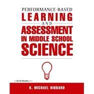Performance-Based Learning and Assessment in Middle School Science by Hibbard, K. Michael, 9781883001810