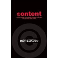 Content Selected Essays on Technology, Creativity, Copyright, and the Future of the Future by Doctorow, Cory, 9781892391810
