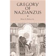 Gregory of Nazianzus by BRIAN DALEY; University of Not, 9780415121811