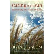 Staring at the Sun : Overcoming the Terror of Death by Yalom, Irvin D., 9780470401811