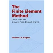 The Finite Element Method Linear Static and Dynamic Finite Element Analysis by Hughes, Thomas J. R., 9780486411811