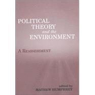 Political Theory and the Environment: A Reassessment by Humphrey,Matthew, 9780714651811