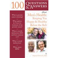 100 Questions  &  Answers About Men's Health: Keeping You Happy  &  Healthy Below the Belt by Ellsworth, Pamela, 9780763781811