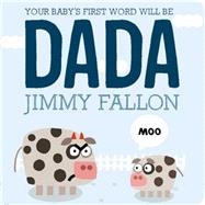 Your Baby's First Word Will Be DADA by Fallon, Jimmy; Ordez, Miguel, 9781250071811