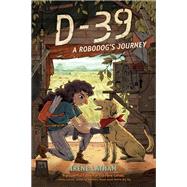 D-39 A Robodog's Journey by Latham, Irene, 9781623541811