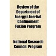 Review of the Department of Energy's Inertial Confinement Fusion Program by National Research Council (U. S.), 9780217041812