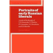 Portraits of Early Russian Liberals: A Study of the Thought of T. N. Granovsky, V. P. Botkin, P. V. Annenkov, A. V. Druzhinin, and K. D. Kavelin by Derek Offord, 9780521111812