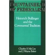Fountainhead of Federalism by McCoy, Charles S.; Baker, J. Wayne; Bullinger, Heinrich, 9780664221812