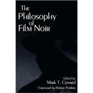 The Philosophy of Film Noir by Conard, Mark T.; Porfirio, Robert, 9780813191812
